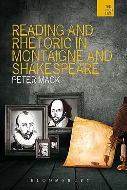 E-Book (epub) Reading and Rhetoric in Montaigne and Shakespeare von Peter Mack