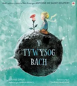E-Book (pdf) Tywysog Bach, Y / Little Prince, The von Antoine De Saint-Exupery, Louise Greig