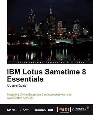 IBM Lotus Sametime 8 Essentials: A User's Guide