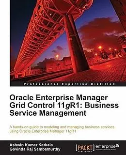 E-Book (pdf) Oracle Enterprise Manager Grid Control 11gR1: Business Service Management von Ashwin Kumar Karkala