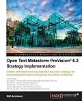 E-Book (pdf) Open Text Metastorm ProVision(R) 6.2 Strategy Implementation von Bill Aronson