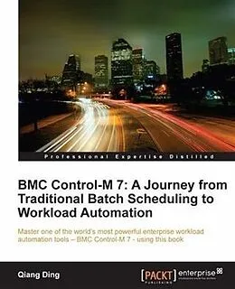 E-Book (epub) BMC Control-M 7: A Journey from Traditional Batch Scheduling to Workload Automation von Qiang Ding