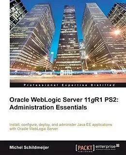 PDF Oracle WebLogic Server 11gR1 PS2: Administration Essentials von Michel Schildmeijer