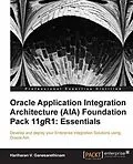 E-Book (pdf) Oracle Application Integration Architecture (AIA) Foundation Pack 11gR1: Essentials von Hariharan V. Ganesarethinam