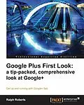E-Book (pdf) Google Plus First Look: a tip-packed, comprehensive look at Google+ von Ralph Roberts