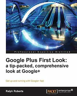 E-Book (pdf) Google Plus First Look: a tip-packed, comprehensive look at Google+ von Ralph Roberts