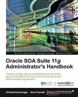 E-Book (pdf) Oracle SOA Suite 11g Administrator's Handbook von Ahmed Aboulnaga