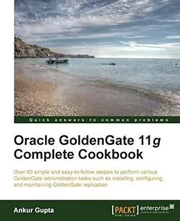 PDF Oracle GoldenGate 11g Complete Cookbook von Ankur Gupta