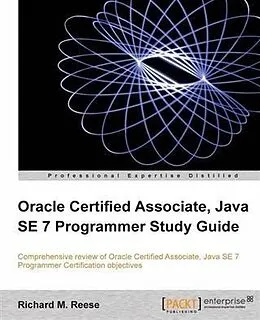 E-Book (pdf) Oracle Certified Associate, Java SE 7 Programmer Study Guide von Richard M. Reese