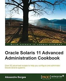 E-Book (pdf) Oracle Solaris 11 Advanced Administration Cookbook von Alexandre Borges