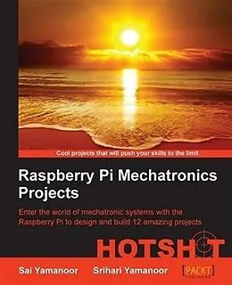 E-Book (pdf) Raspberry Pi Mechatronics Projects HOTSHOT von Sai Yamanoor