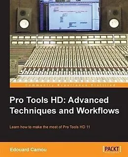 E-Book (pdf) Pro Tools HD: Advanced Techniques and Workflows von Edouard Camou