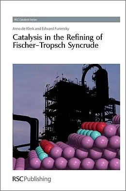 E-Book (pdf) Catalysis in the Refining of Fischer-Tropsch Syncrude von Arno De Klerk, Edward Furimsky