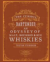 E-Book (epub) The Curious Bartender: An Odyssey of Malt, Bourbon & Rye Whiskies von Tristan Stephenson