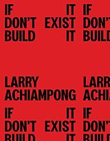 Livre Relié Larry Achiampong: If It Don't Exist, Build It de 