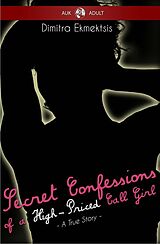 eBook (epub) Secret Confessions of a High-Priced Call Girl de Dimitra Ekmektsis