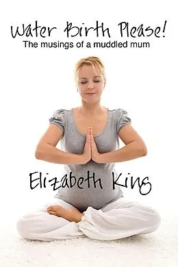 E-Book (epub) Water Birth Please! von Elizabeth King