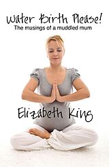 E-Book (pdf) Water Birth Please! von Elizabeth King