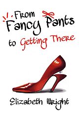 E-Book (epub) From Fancy Pants to Getting There von Elizabeth Wright
