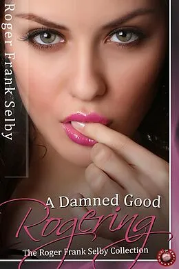E-Book (pdf) Damned Good Rogering von Roger Frank Selby