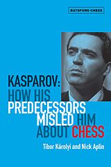 eBook (epub) Kasparov: How His Predecessors Misled Him About Chess de Tibor Karolyi