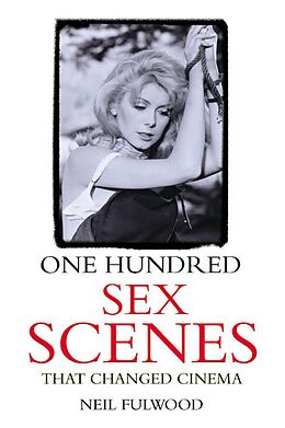 E-Book (epub) One Hundred Sex Scenes That Changed Cinema von Neil Fulwood