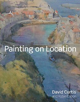 E-Book (epub) Painting on Location von David Curtis, Robin Capon
