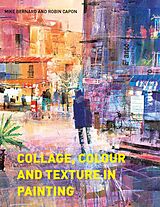 eBook (epub) Collage, Colour and Texture in Painting de Mike Bernard, Robin Capon