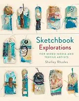 Fester Einband Sketchbook Explorations: Mixed Media Approaches for Textile Artists von Shelley Rhodes