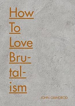 E-Book (epub) How to Love Brutalism von John Grindrod
