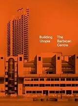 Fester Einband Building Utopia: The Barbican Centre von Nicholas Kenyon