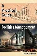 Kartonierter Einband A Practical Guide to Facilities Management von Ian C. Barker