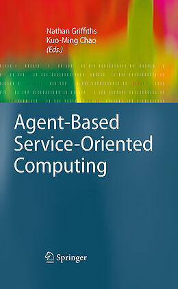 E-Book (pdf) Agent-Based Service-Oriented Computing von Nathan Griffiths, Kuo-Ming Chao