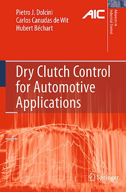 E-Book (pdf) Dry Clutch Control for Automotive Applications von Pietro J. Dolcini, Carlos Canudas-De-Wit, Hubert Béchart