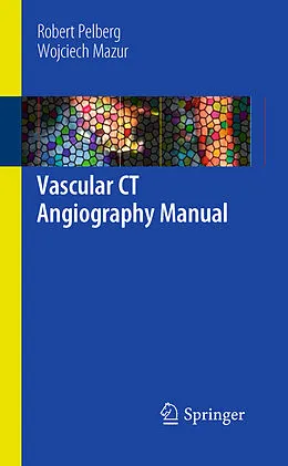 E-Book (pdf) Vascular CT Angiography Manual von Robert Pelberg, Wojciech Mazur