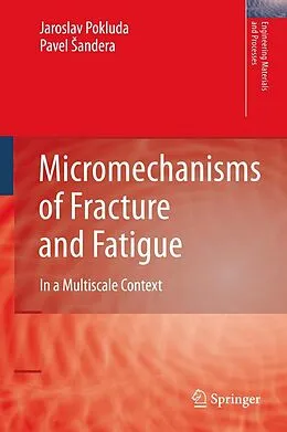 E-Book (pdf) Micromechanisms of Fracture and Fatigue von Jaroslav Pokluda, Pavel Sandera