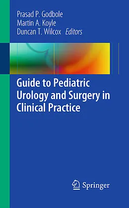 E-Book (pdf) Guide to Pediatric Urology and Surgery in Clinical Practice von Prasad P. Godbole, Martin A. Koyle, Duncan T. Wilcox