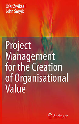 eBook (pdf) Project Management for the Creation of Organisational Value de Ofer Zwikael, John Smyrk