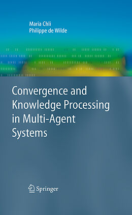Kartonierter Einband Convergence and Knowledge Processing in Multi-Agent Systems von Philippe De Wilde, Maria Chli
