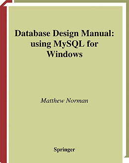 Kartonierter Einband Database Design Manual: using MySQL for Windows von Matthew Norman