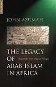 Couverture cartonnée The Legacy of Arab-Islam in Africa de John Allembillah Azumah