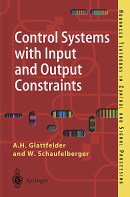 Kartonierter Einband Control Systems with Input and Output Constraints von W. Schaufelberger, A. H. Glattfelder