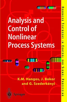 E-Book (pdf) Analysis and Control of Nonlinear Process Systems von Katalin M. Hangos, József Bokor, Gábor Szederkényi