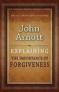 E-Book (epub) Explaining the Importance of Forgiveness von John Arnott