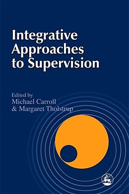 Couverture cartonnée Integrative Approaches to Supervision de Michael Carroll, Margaret Tholstrup