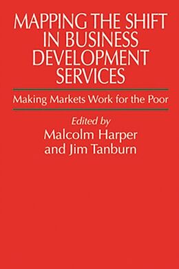 Fester Einband Mapping the Shift in Business Development Services: Making Markets Work for the Poor von Malcolm Harper