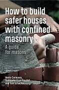 Fester Einband How to Build Safer Houses with Confined Masonry von Tom Schacher, Nadia Carlevaro, Guillaume Roux-Fouillet