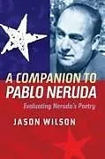Kartonierter Einband A Companion to Pablo Neruda von Jason Wilson