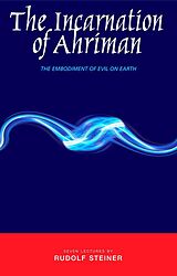 eBook (epub) The Incarnation of Ahriman de Rudolf Steiner