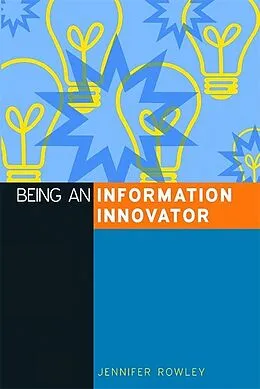 E-Book (pdf) Being an Information Innovator von Jennifer Rowley